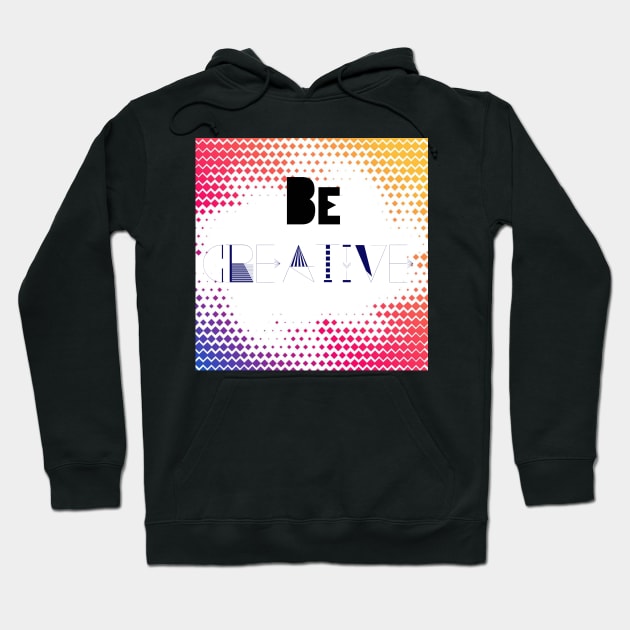 Be Creative Hoodie by satyam012